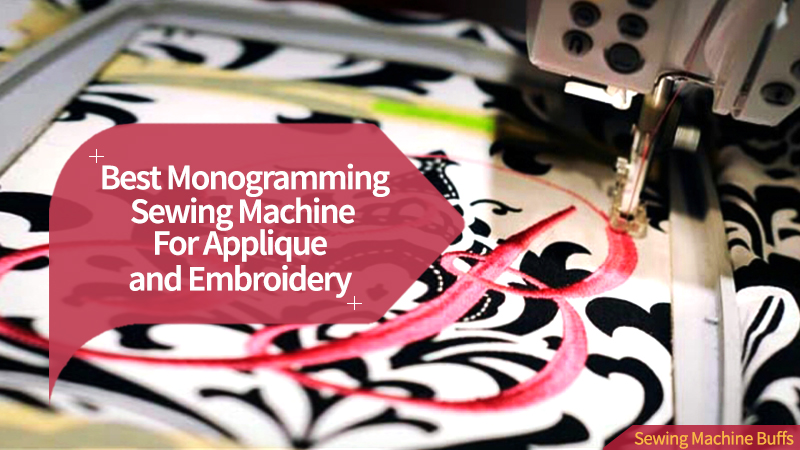 Best Embroidery Machine For Monogramming 2023