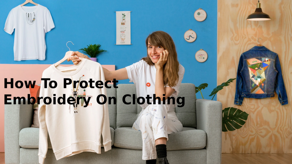 How To Protect Embroidery On Clothing