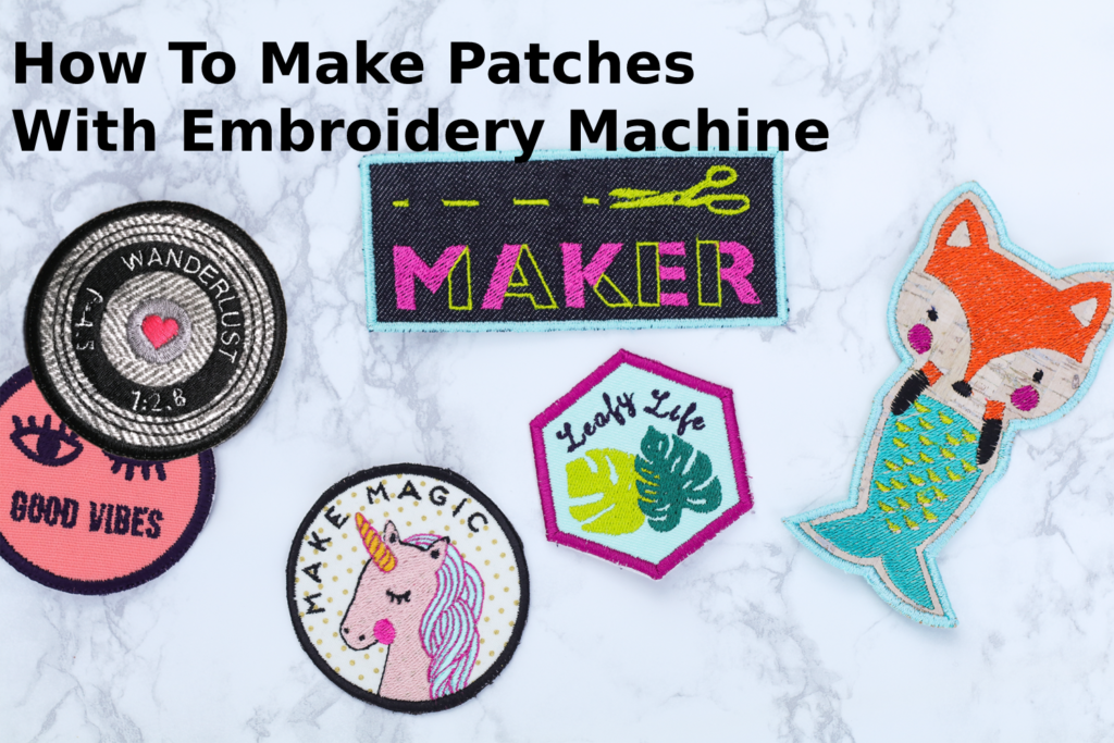 How To Make Patches With Embroidery Machine