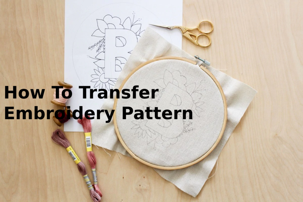 How To Transfer Embroidery Pattern